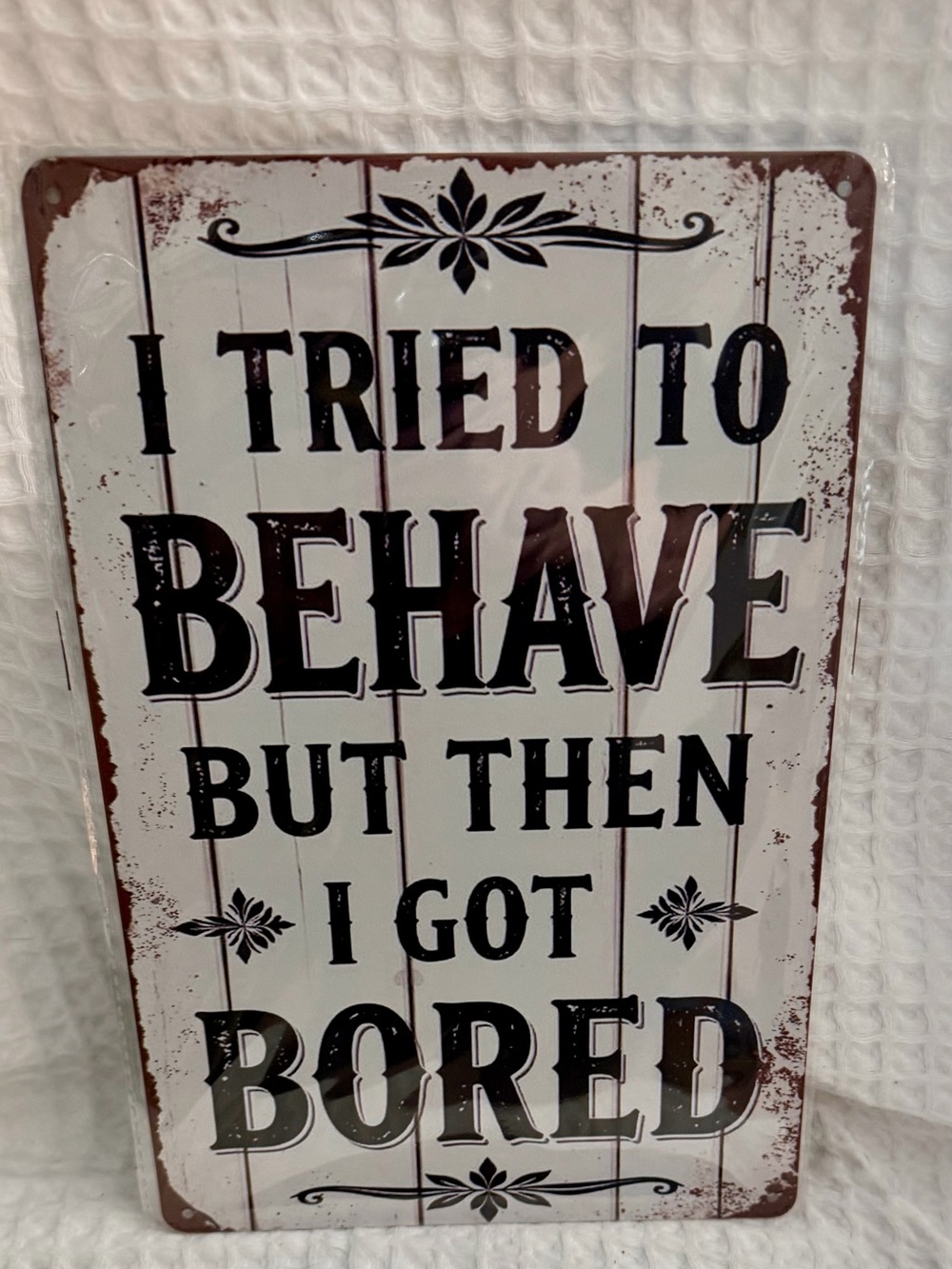 I Tried to Behave But Then I Got Bored Rustic White Wall Sign